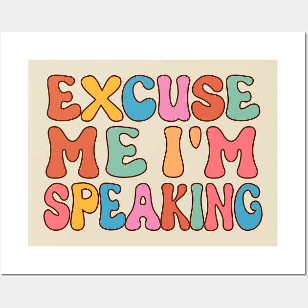 Excuse Me I'm Speaking Wall Art by TheDesignDepot